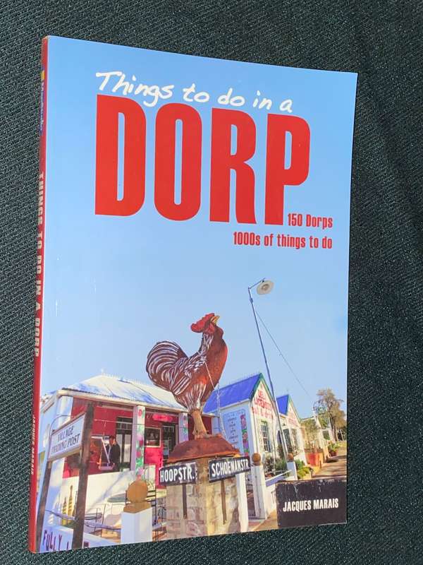 THINGS TO DO IN A DORP 150 DORPS 1000`S OF THINGS TO DO BY JACQUES MARAIS