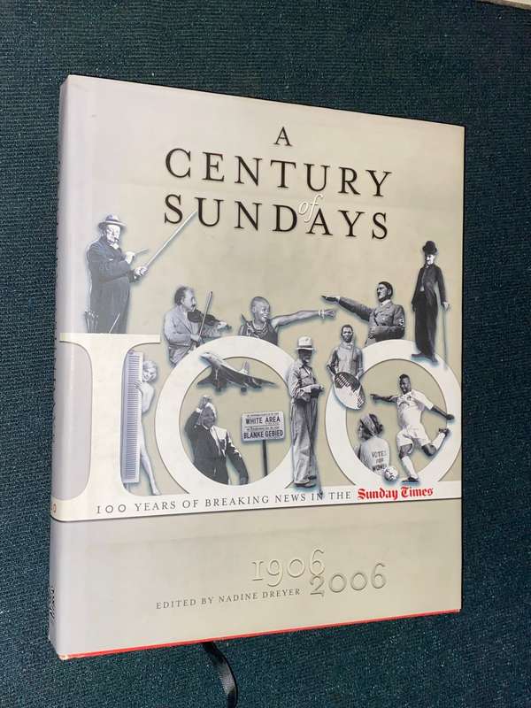 A CENTURY OF SUNDAYS 100 YEARS OF BREAKING NEWS IN THE SUNDAY TIMES 1906 - 2006