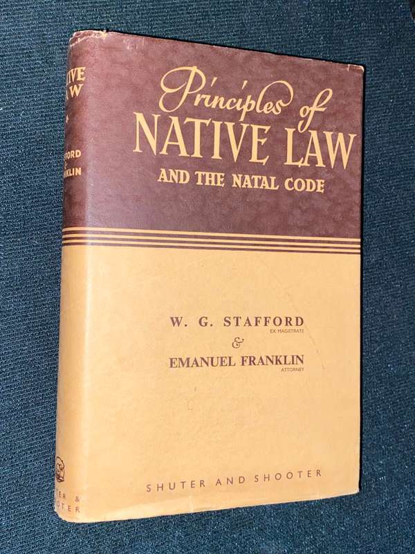 PRINCIPLE OF NATIVE LAW AND THE NATAL CODE BY W.G. STAFFORD & EMANUEL FRANKLIN