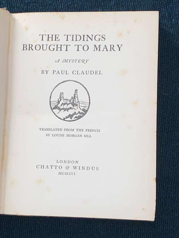 THE TIDINGS BROUGHT TO MARY A MYSTERY BY PAUL CLAUDEL 1916