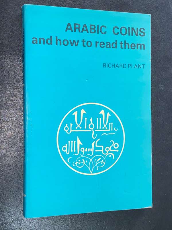 ARABIC COINS AND HOW TO READ THEM BY RICHARD PLANT