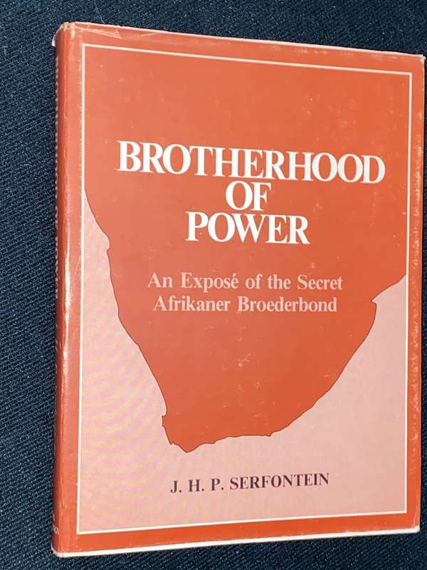 BROTHERHOOD OF POWER AN EXPOSE OF THE SECRET AFRIKANER BROEDERBOND BY J.H.P. SERFONTEIN
