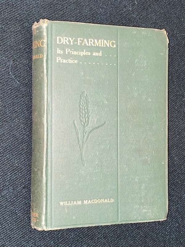 DRY-FARMING  IT'S PRINCIPLES AND PRACTICE BY WILLIAM MACDONALD 1911