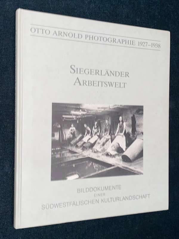 OTTO ARNOLD PHOTOGRAPHIE 1927 - 1938 SIEGERLANDER ARBEITSWELT