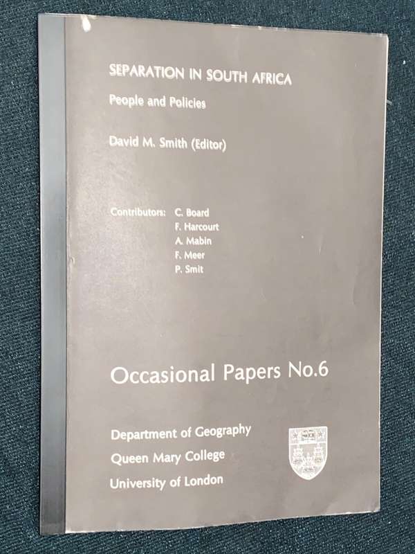 SEPARATION IN SOUTH AFRICA PEOPLE AND POLICIES BY DAVID M. SMITH UNIVERSITY OF LONDON