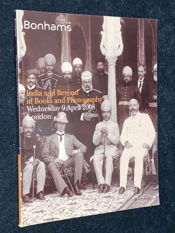 BONHAMS CATALOGUE INDIA AND BEYOND IN BOOKS AND PHOTOGRAPHY APRIL 2008 LONDON