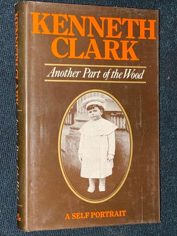 ANOTHER PART OF THE WOOD A SELF PORTRAIT BY KENNETH CLARK