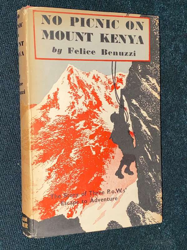 NO PICNIC ON MOUNT KENYA BY FELICE BENUZZI THE STORY OF THREE P.O.W.S' ESCAPE TO ADVENTURE