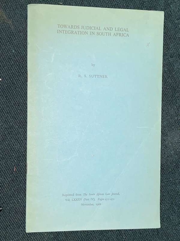 TOWARDS JUDICIAL AND LEGAL INTEGRATION IN SOUTH AFRICA BY R.S. SUTTNER