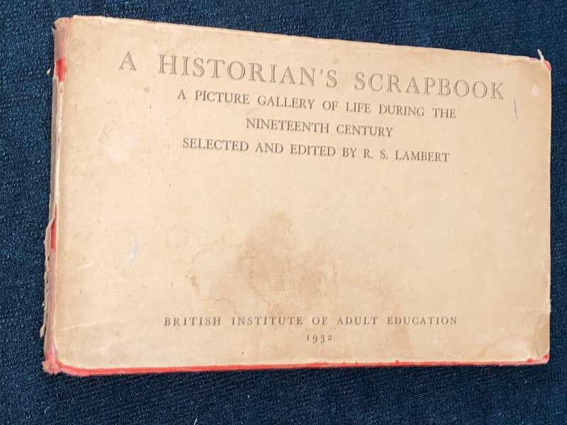 A HISTORIAN'S SCRAPBOOK A PICTURE GALLERY OF LIFE DURING THE NINETEENTH CENTURY - R.S. LAMBERT