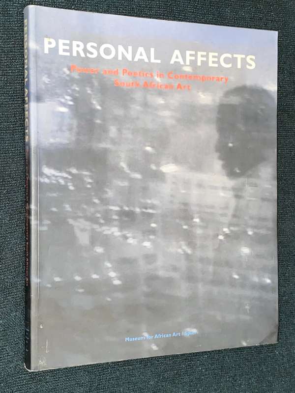 PERSONAL AFFECTS POWER AND POETICS IN CONTEMPORARY SOUTH AFRICAN ART