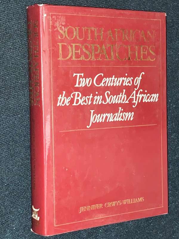 SOUTH AFRICAN DESPATCHES TWO CENTURIES OF THE BEST IN SOUTH AFRICAN JOURNALISM