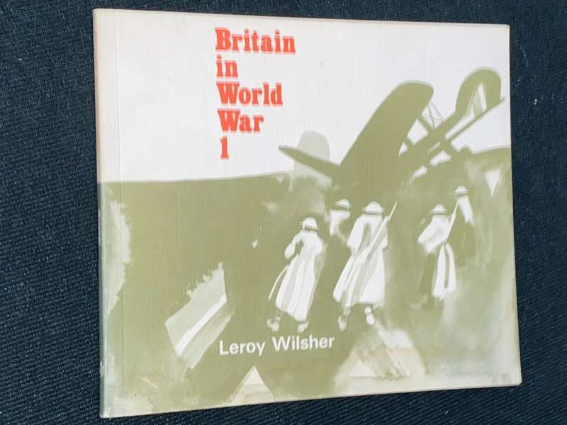 BRITAIN IN WORLD WAR 1 BY LEROY WILSHER