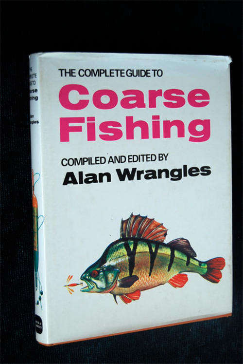 THE COMPLETE GUIDE TO COARSE FISHING BY ALAN WRANGLES