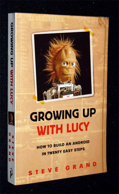 GROWING UP WITH LUCY - HOW TO BUILD AN ANDROID IN 20 EASY STEPS BY STEVE GRAND