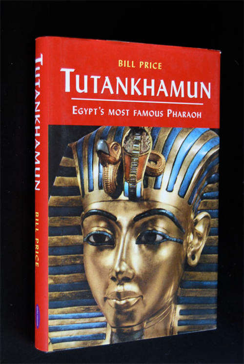 TUTANKHAMUN EGYPT'S MOST FAMOUS PHAROAH BY BILL PRICE