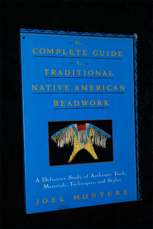 THE COMPLETE GUIDE TO TRADITIONAL NATIVE AMERICAN BEADWORK BY JOEL MONTURE
