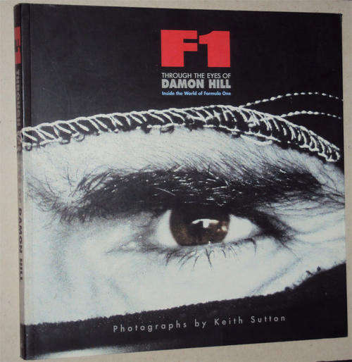 F1 THROUGH THE EYES OF DAMON HILL. INSIDE THE WORLD OF F1 PHOTOS BY KEITH SUTTON