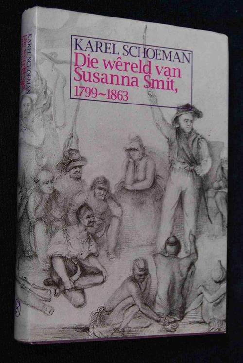 DIE WERELD VAN SUSANNA SMIT 1799-1863 DEUR KAREL SCHOEMAN