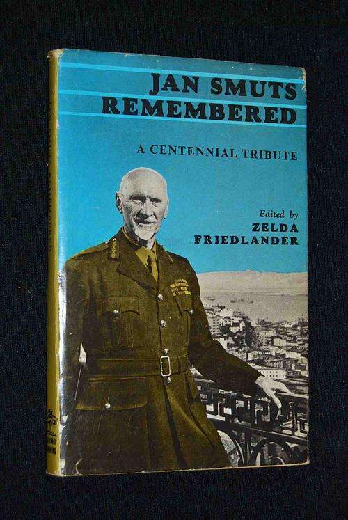 JAN SMUTS REMEMBERED A CENTENNIAL TRIBUTE EDITED BY ZELDA FRIEDLANDER
