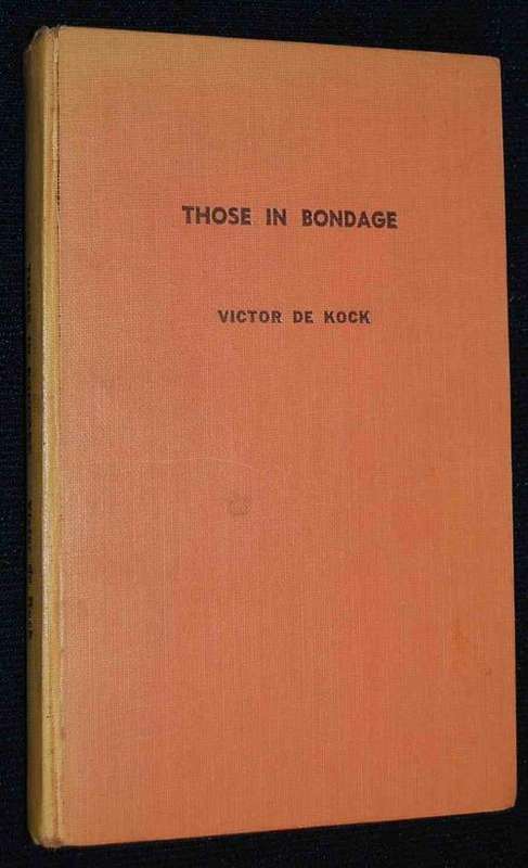 THOSE IN BONDAGE AN ACCOUNT OF THE LIFE OF THE SLAVE AT THE CAPE BY VICTOR DE KOCK