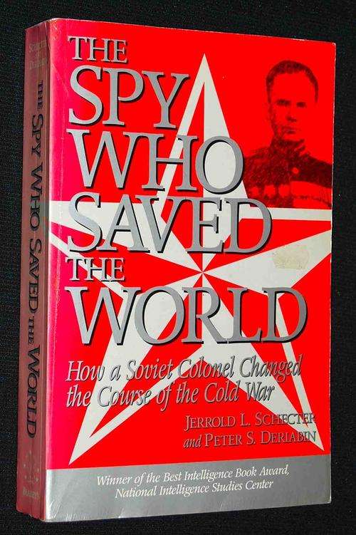 THE SPY WHO SAVED THE WORLD BY JERROLD L. SCHECTER
