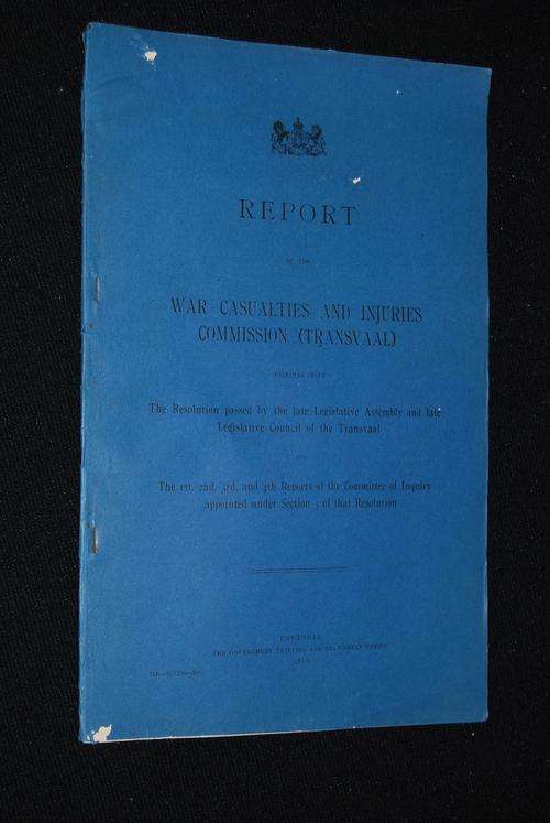 REPORT OF THE WAR CASUALTIES AND INJURIES COMMISSION (TRANSVAAL) PRETORIA 1910