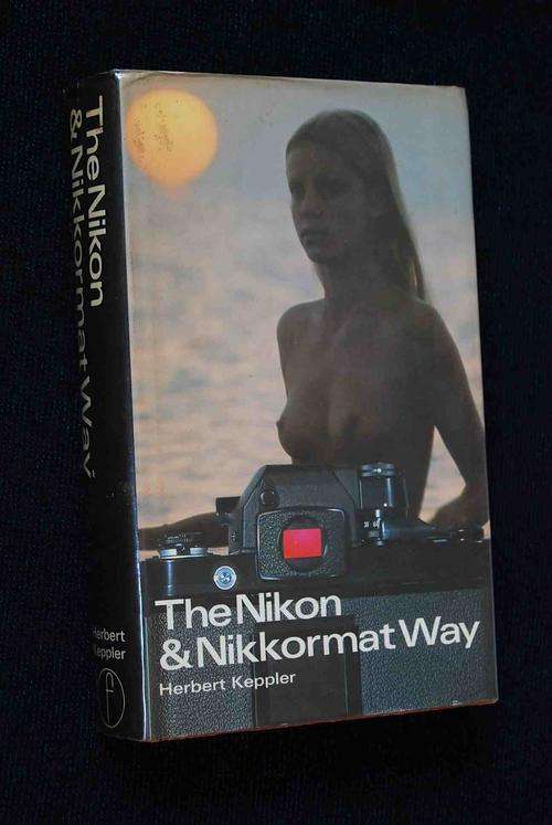 THE NIKKON & NIKKORMAT WAY BY HERBERT KEPPLER