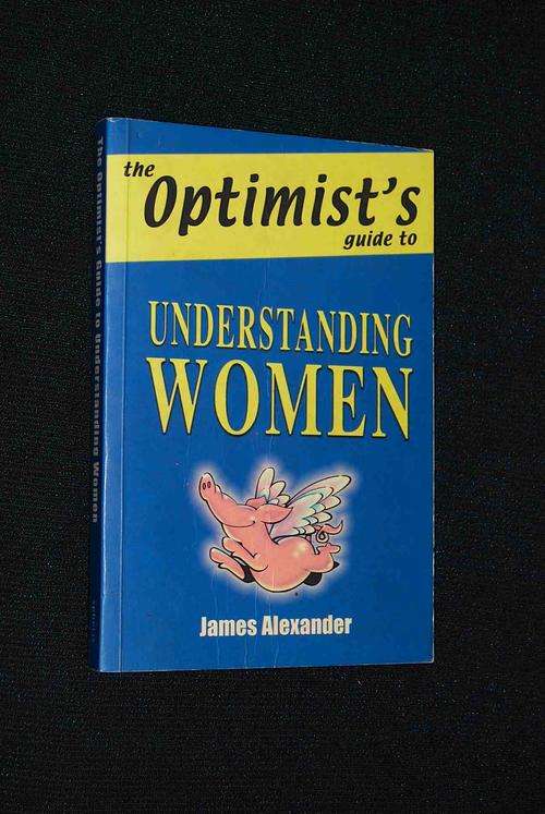 THE OPTIMIST'S GUIDE TO UNDERSTANDING WOMEN BY JAMES ALEXANDER
