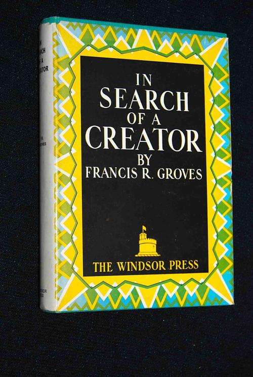 IN SEARCH OF A CREATOR BY FRANCIS R. GROVES INSCRIBED BY AUTHOR