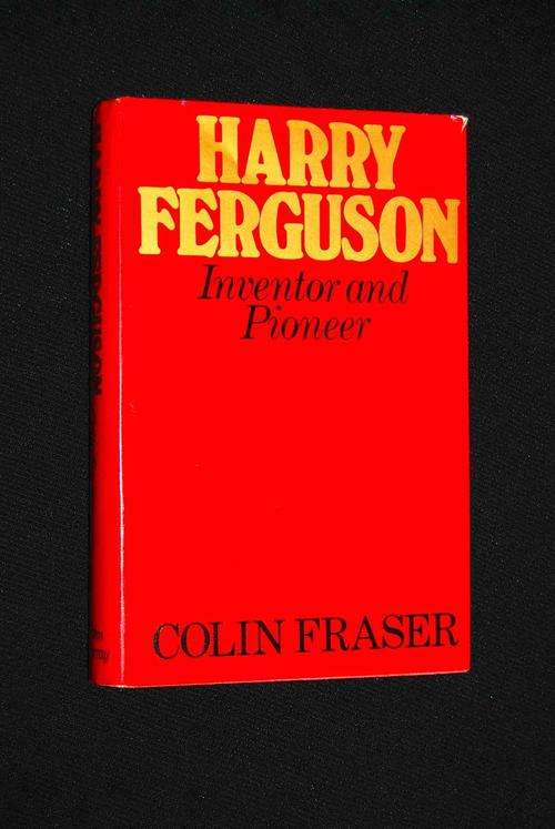 HARRY FERGUSON INVENTOR AND PIONEER BY COLIN FRASER