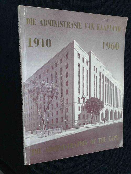DIE ADMINISTRASIE VAN DIE KAAP/THE ADMINISTRATION OF THE CAPE 1910-1960
