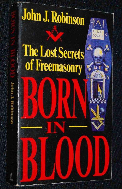 BORN IN BLOOD THE LOST SECRETS OF FREEMASONRY BY JOHN J. ROBINSON