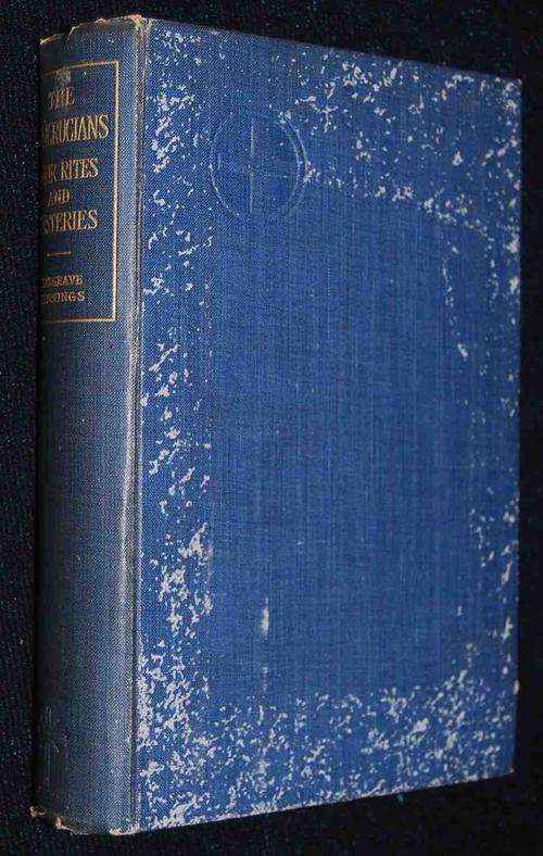 THE ROSICRUCIANS THEIR RITES AND MYSTERIES BY HARGAVE JENNINGS 5TH EDITION