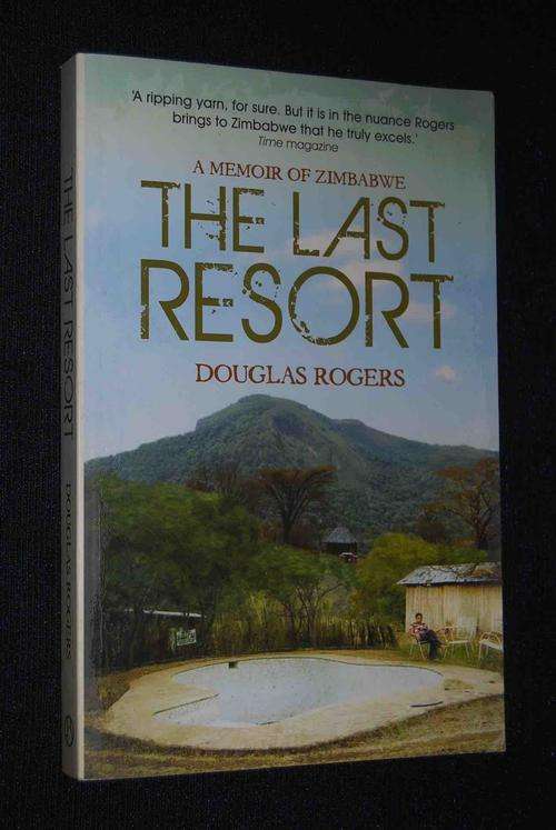 THE LAST RESORT A MEMOIR OF ZIMBABWE BY DOUGLAS ROGERS