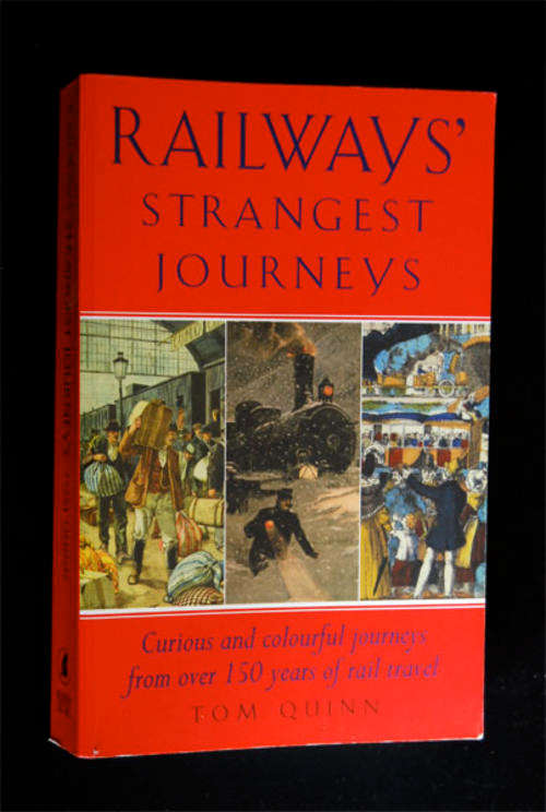 TOM QUINN - RAILWAYS' STRANGEST JOURNEYS