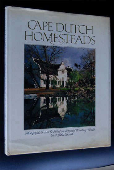 CAPE DUTCH HOMESTEADS - JOHN KENCH WITH PHOTOGRAPHY BY DAVID GOLDBLATT & MARGARET COURTNEY - CLARKE