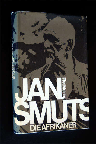 JAN SMUTS DIE AFRIKANER BY PIET MEIRING