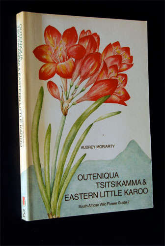 OUTENIQUA TSITSIKAMMA & EASTERN LITTLE KAROO BY AUDREY MORIARTY SA WILD FLOWERS GUIDE 2