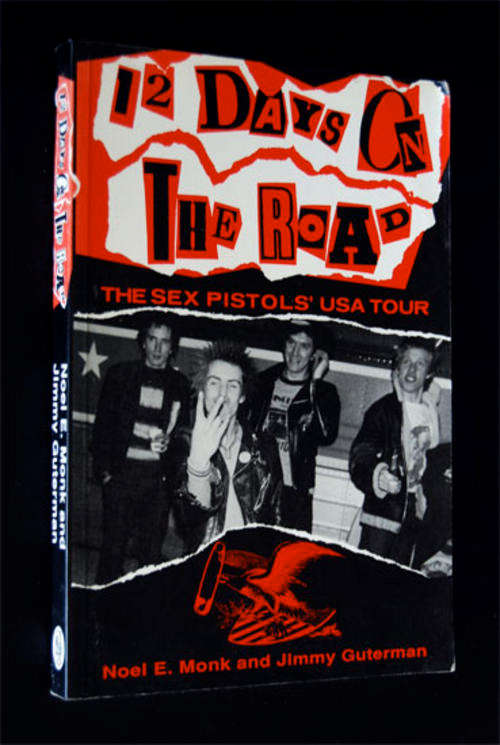 THE SEX PISTOLS TOUR - 12 DAYS ON THE ROAD BY NOEL E. MONK AND JIMMY GUTERMAN