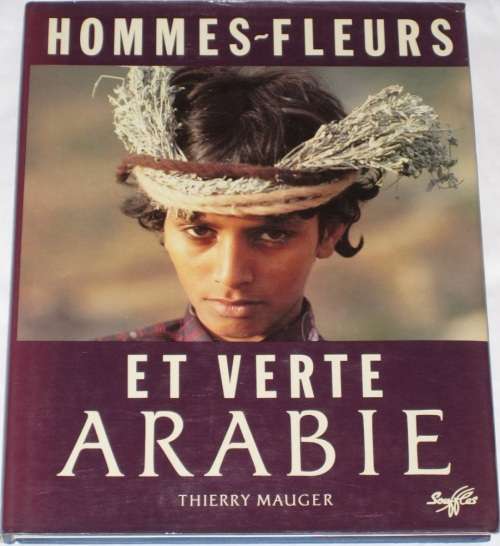HOMMES-FLEURS: ET VERTE ARABIE - THIERRY MAUGER