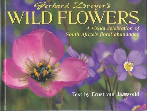GERHARD DREYER'S WILD FLOWERS: A VISUAL CELEBRATION OF SOUTH AFRICA'S FLORAL ABUNDANCE