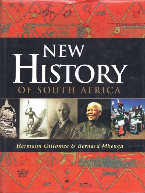 NEW HISTORY OF SOUTH AFRICA - HERMANN GILIOMEE & BERNARD MBENGA