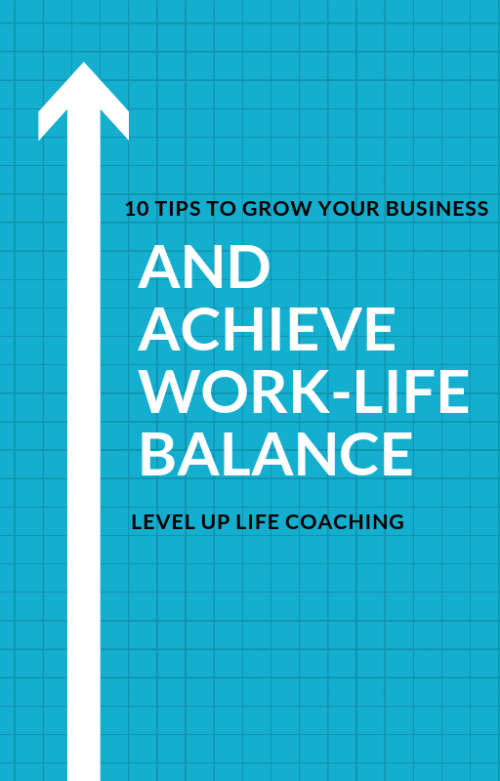 10 TIPS TO GROW YOUR BUSINESS and ACHIEVE WORK-LIFE BALANCE (AUDIO  EBOOK  COACHING)
