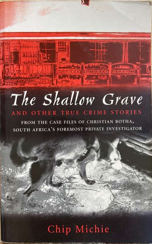 *SIGNED* THE SHALLOW GRAVE AND OTHER TRUE CRIME STORIES - CHIP MICHIE & CHRISTIAAN BOTHA