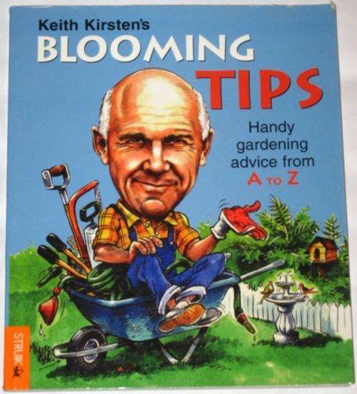 KEITH KIRSTEN'S BLOOMING TIPS: HANDY GARDENING ADVICE FROM A TO Z
