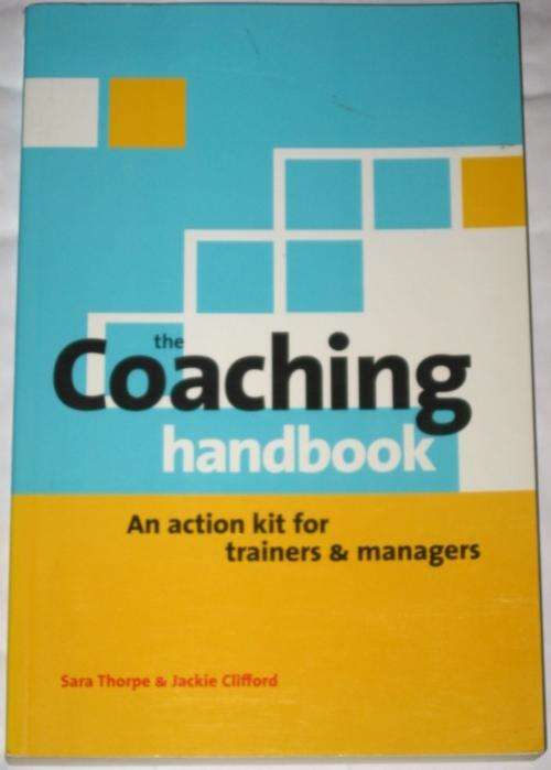 THE COACHING HANDBOOK - AN ACTION KIT FOR TRAINERS & MANAGERS - SARA THORPE & JACKIE CLIFFORD