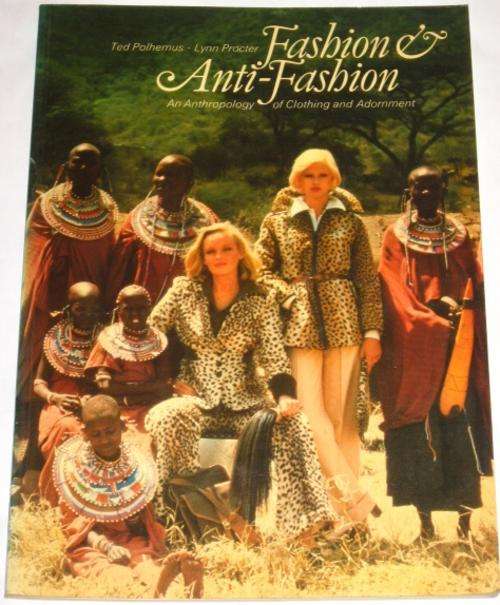 FASHION & ANTI-FASHION: AN ANTHROPOLOGY OF CLOTHING AND ADORNMENT - POLHEMUS & PROCTER