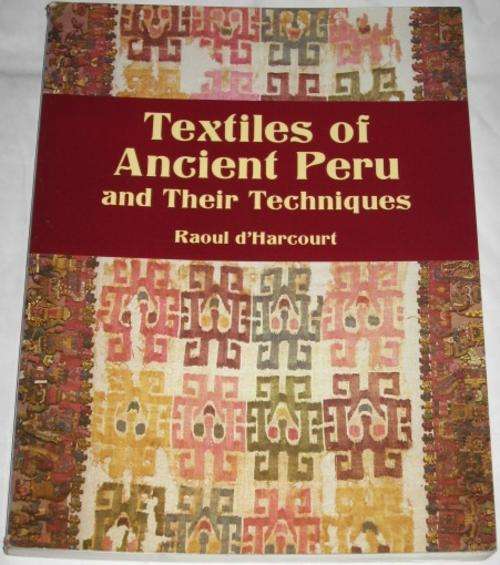 TEXTILES OF ANCIENT PERU AND THEIR TECHNIQUES - RAOUL D`HARCOURT
