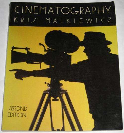 CINEMATOGRAPHY: A GUIDE FOR FILM MAKERS AND FILM TEACHERS (SECOND EDITION) - KRIS MALKIEWICZ